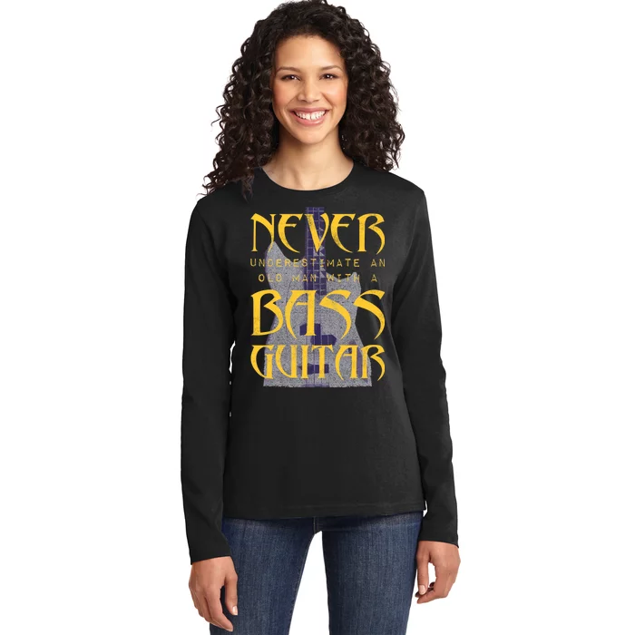 Never Underestimate Old Man With A Bass Guitar Ladies Long Sleeve Shirt