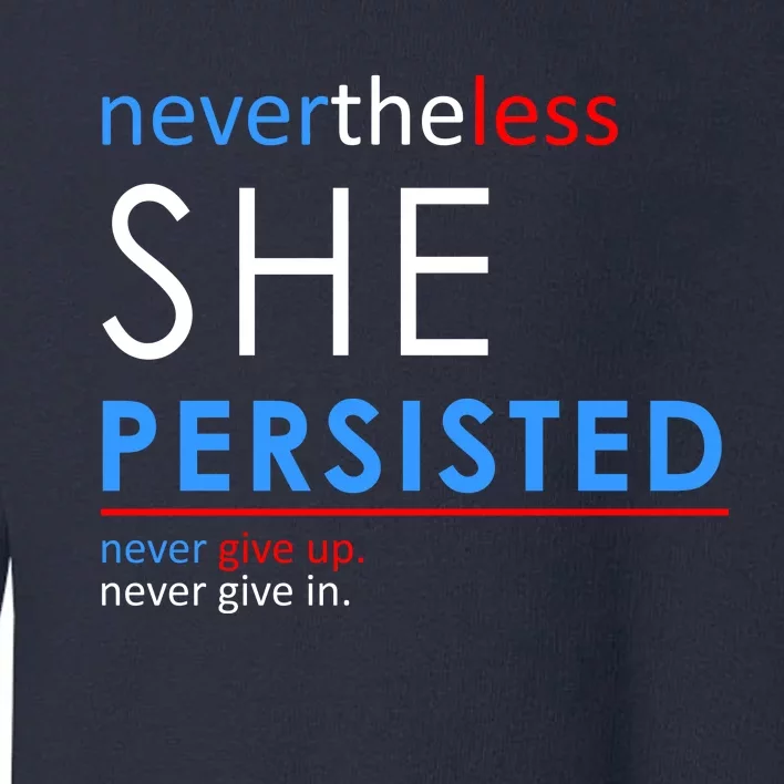 Nevertheless, She Persisted. Never Give Up. Never Give In. Feminist Toddler Sweatshirt