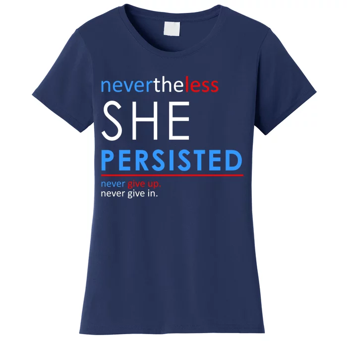 Nevertheless, She Persisted. Never Give Up. Never Give In. Feminist Women's T-Shirt