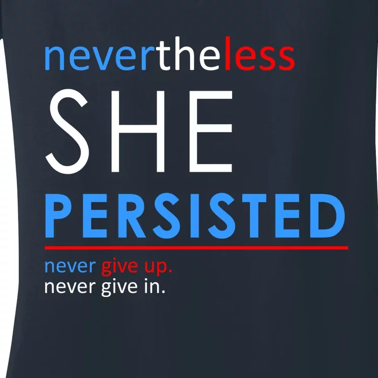 Nevertheless, She Persisted. Never Give Up. Never Give In. Feminist Women's V-Neck T-Shirt