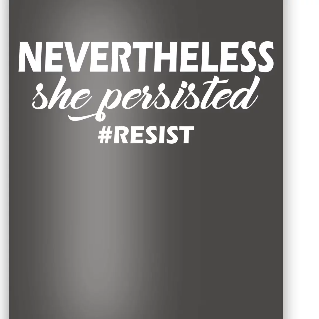 Nevertheless, She Persisted. #Resist Resistance Poster