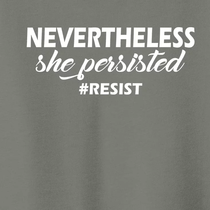 Nevertheless, She Persisted. #Resist Resistance Toddler T-Shirt