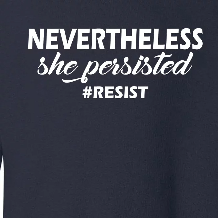 Nevertheless, She Persisted. #Resist Resistance Toddler Sweatshirt