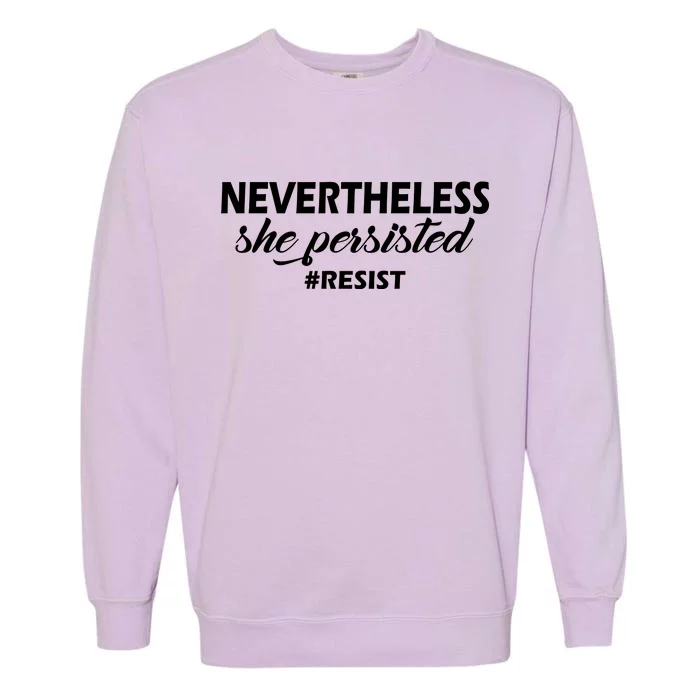 Nevertheless, She Persisted. #Resist Resistance Garment-Dyed Sweatshirt