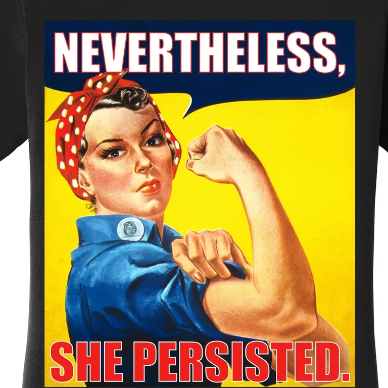 Nevertheless, She Persisted. Rosie Riverter Women's Rights Poster Women's T-Shirt