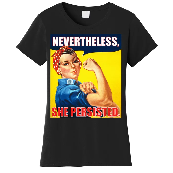 Nevertheless, She Persisted. Rosie Riverter Women's Rights Poster Women's T-Shirt