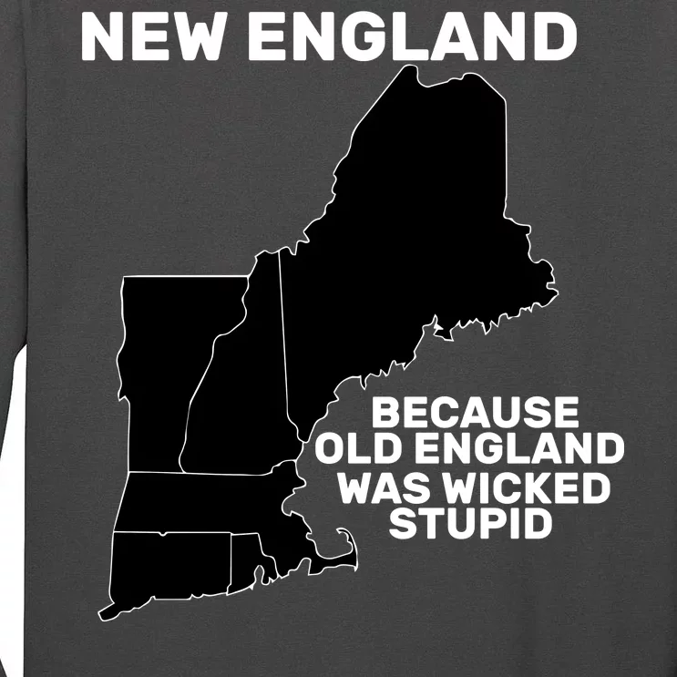 New England Because Old England Was Wicked Stupid Tall Long Sleeve T-Shirt