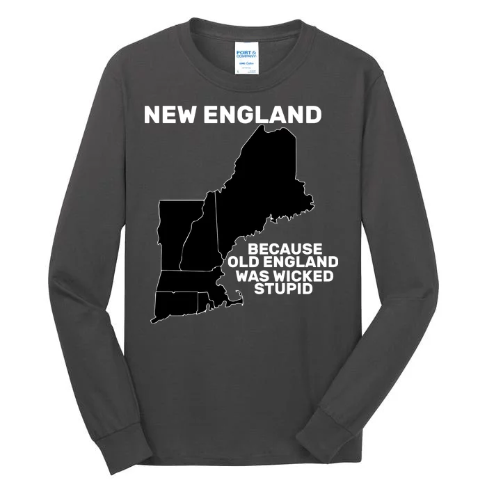 New England Because Old England Was Wicked Stupid Tall Long Sleeve T-Shirt