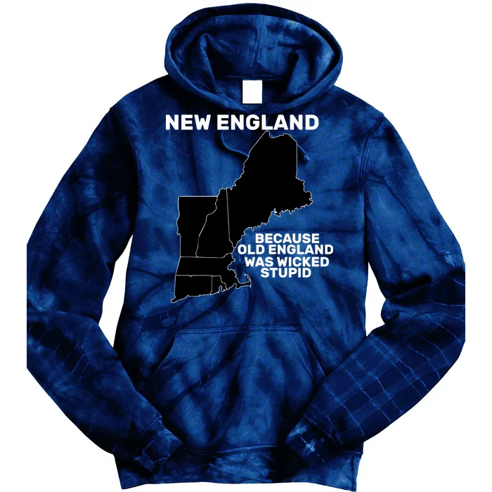 New England Because Old England Was Wicked Stupid Tie Dye Hoodie