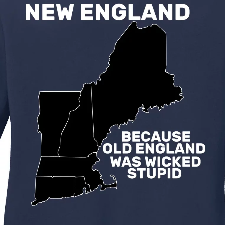 New England Because Old England Was Wicked Stupid Ladies Long Sleeve Shirt