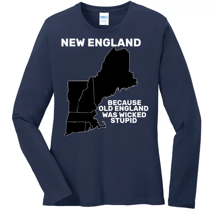 New England Because Old England Was Wicked Stupid Ladies Long Sleeve Shirt