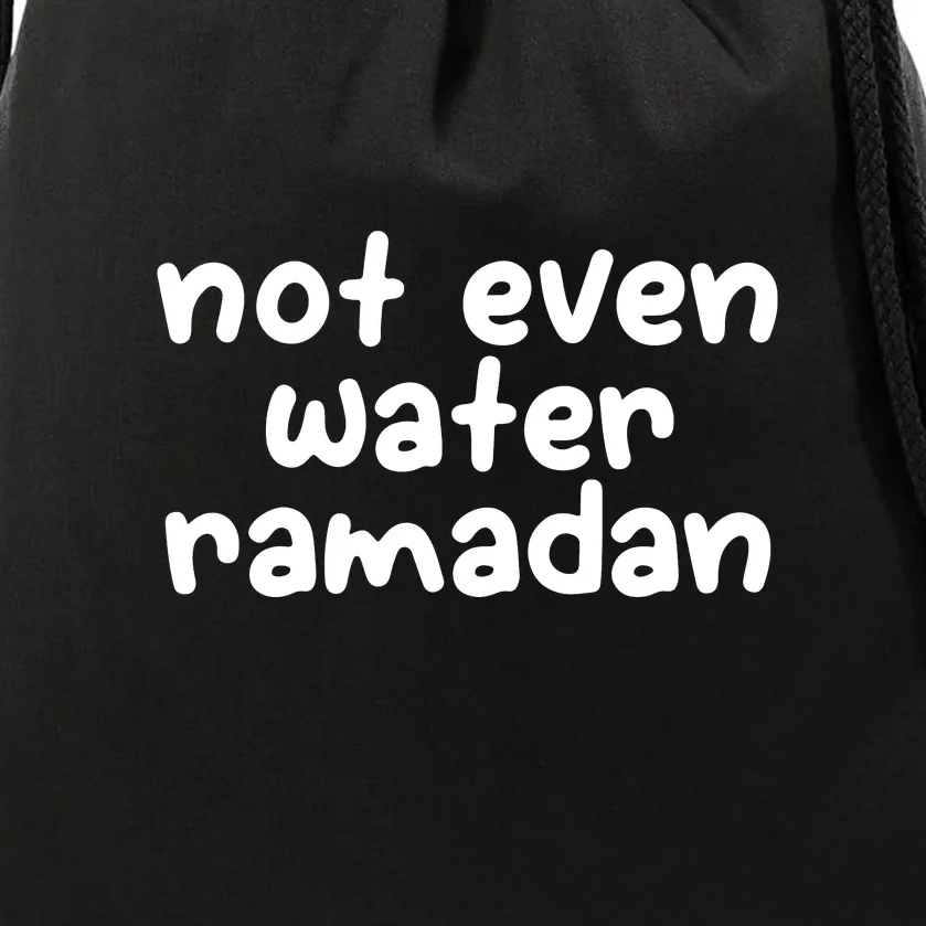 Not Even Water Ramadan Kareem Gift For Ramadan Mubarak Drawstring Bag