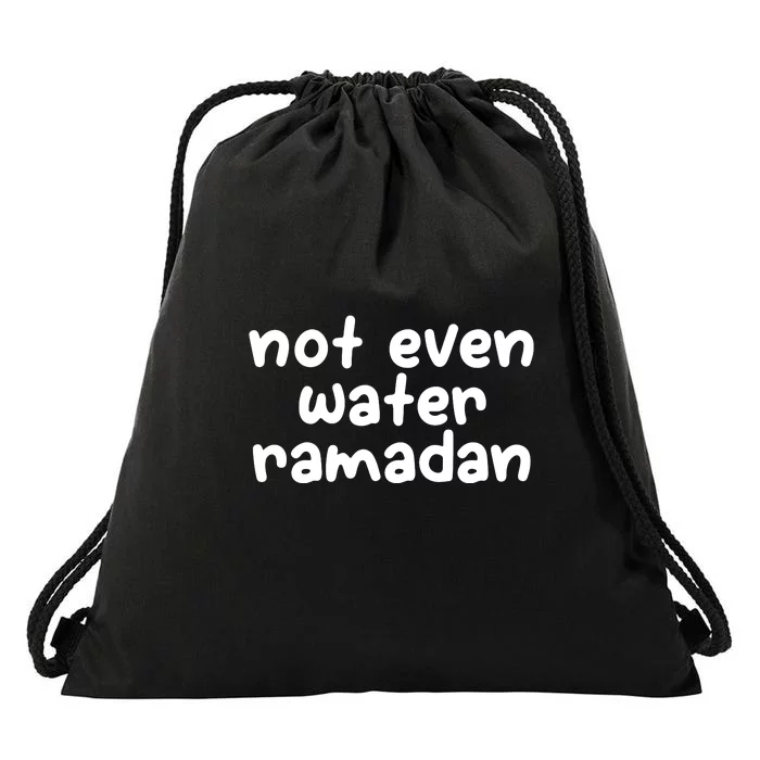 Not Even Water Ramadan Kareem Gift For Ramadan Mubarak Drawstring Bag