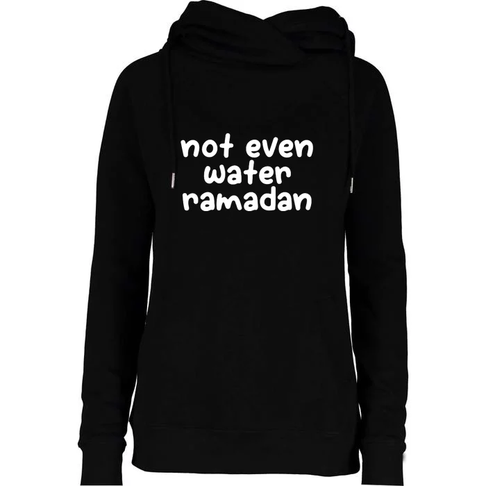 Not Even Water Ramadan Kareem Gift For Ramadan Mubarak Womens Funnel Neck Pullover Hood