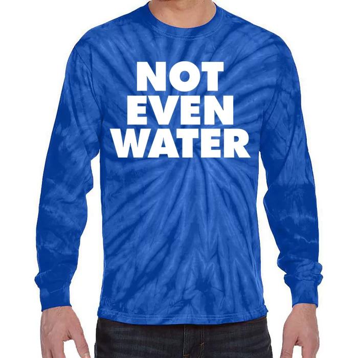 Not Even Water Funny Ramadan Not Even Water Cool Gift Tie-Dye Long Sleeve Shirt