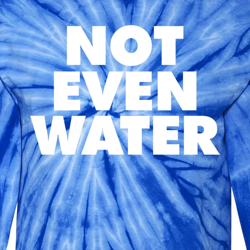 Not Even Water Funny Ramadan Not Even Water Cool Gift Tie-Dye Long Sleeve Shirt