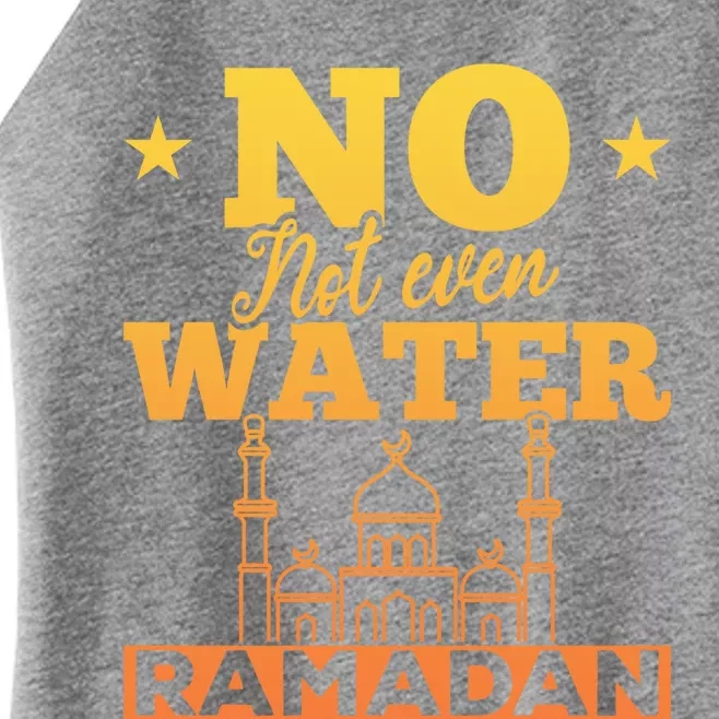 Not Even Water Islamic Celebration Islam Arabic Ramadan Gift Women’s Perfect Tri Rocker Tank