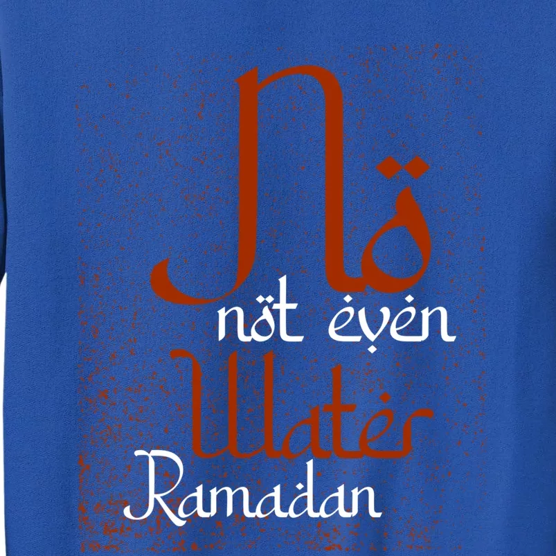 Not Even Water Muslim Islam Fasting Mosque Allah Cute Gift Tall Sweatshirt