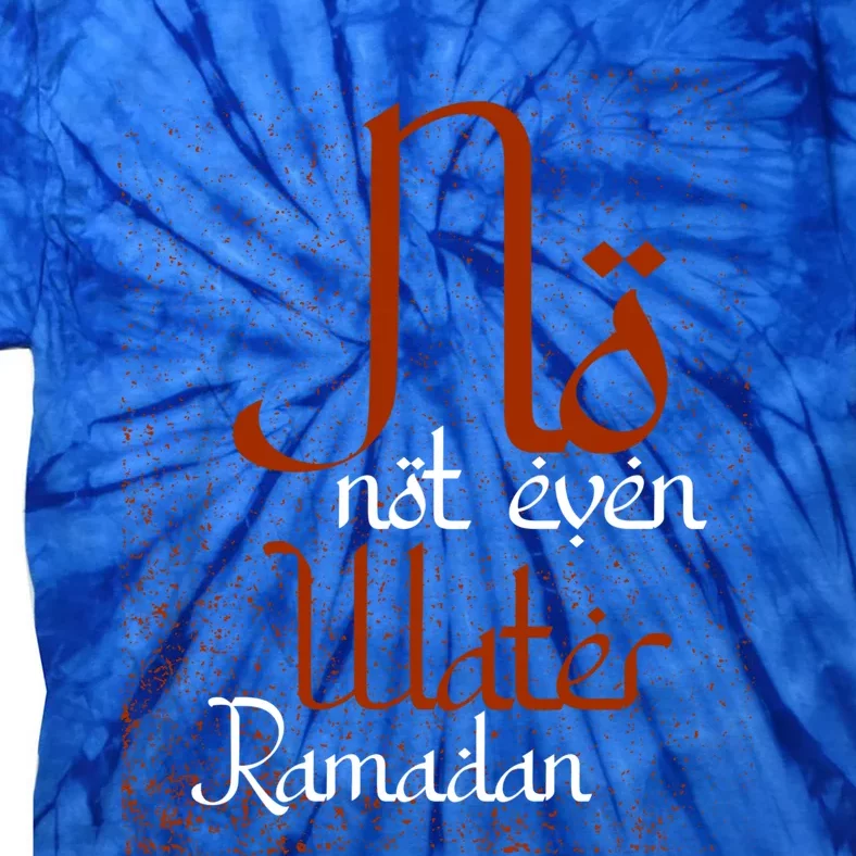 Not Even Water Muslim Islam Fasting Mosque Allah Cute Gift Tie-Dye T-Shirt