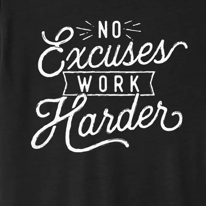 No Excuses Work Harder Motivational Quote Inspiration ChromaSoft Performance T-Shirt