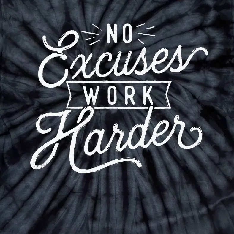 No Excuses Work Harder Motivational Quote Inspiration Tie-Dye T-Shirt