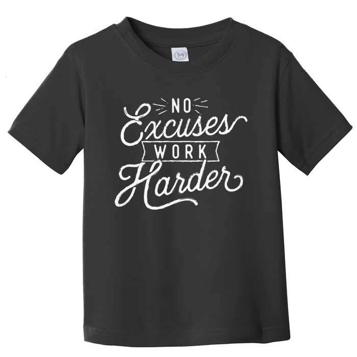 No Excuses Work Harder Motivational Quote Inspiration Toddler T-Shirt