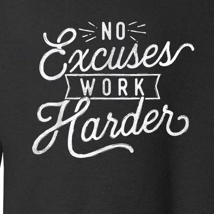 No Excuses Work Harder Motivational Quote Inspiration Toddler Sweatshirt