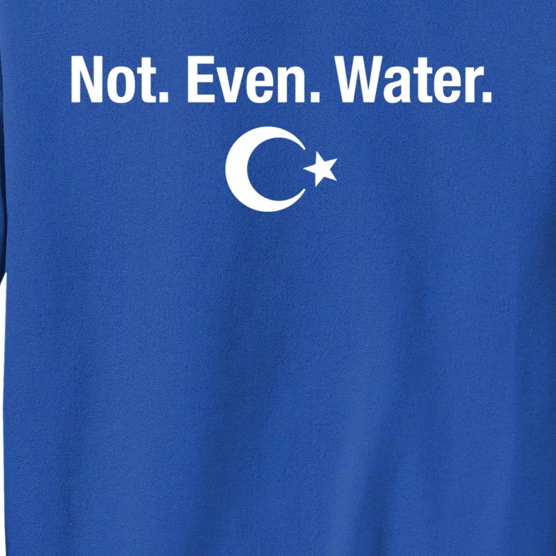 Not Even Water Ramadan Kareem Fasting Islam Celebration Gift Tall Sweatshirt