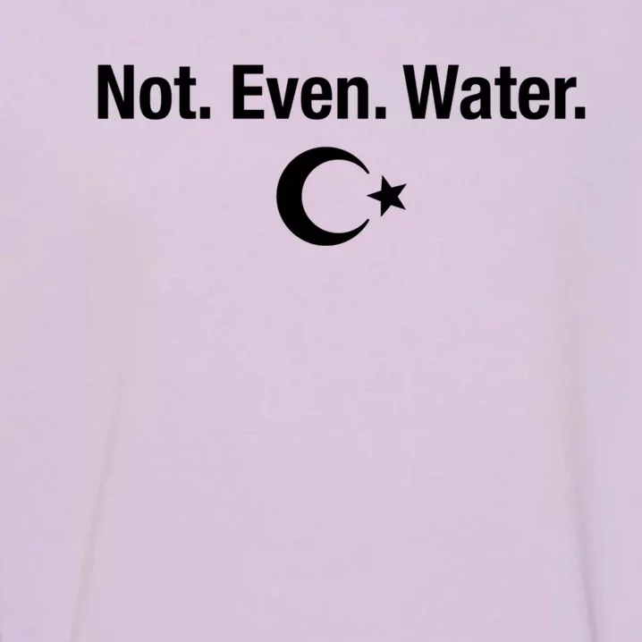 Not Even Water Ramadan Kareem Fasting Islam Celebration Gift Garment-Dyed Sweatshirt