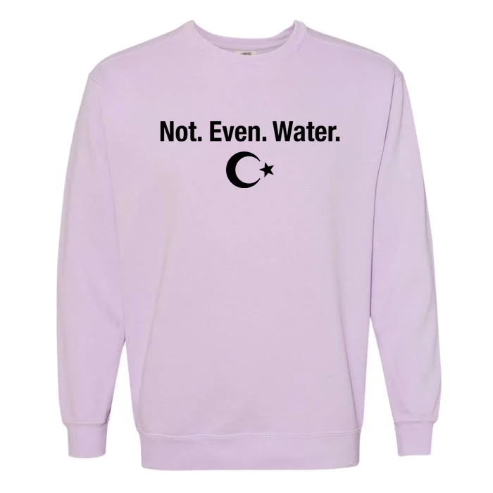 Not Even Water Ramadan Kareem Fasting Islam Celebration Gift Garment-Dyed Sweatshirt