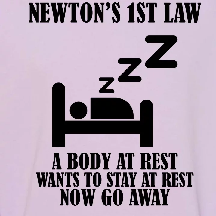 Newton's 1st Law Body At Rest Now Go Away Garment-Dyed Sweatshirt