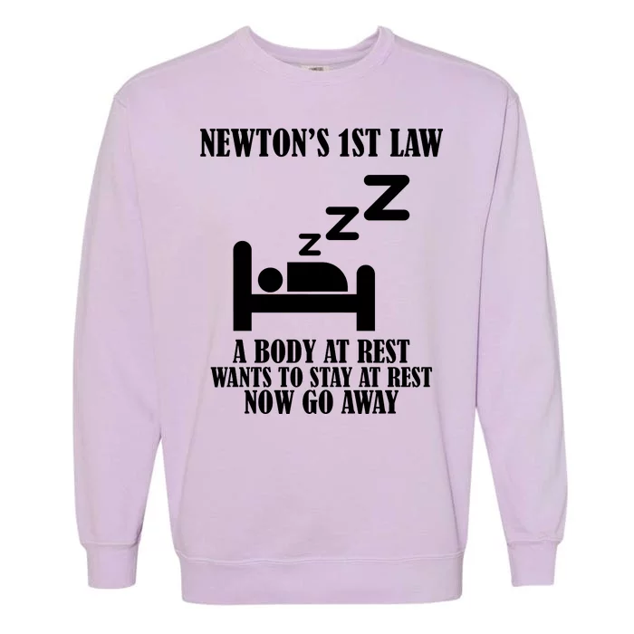 Newton's 1st Law Body At Rest Now Go Away Garment-Dyed Sweatshirt