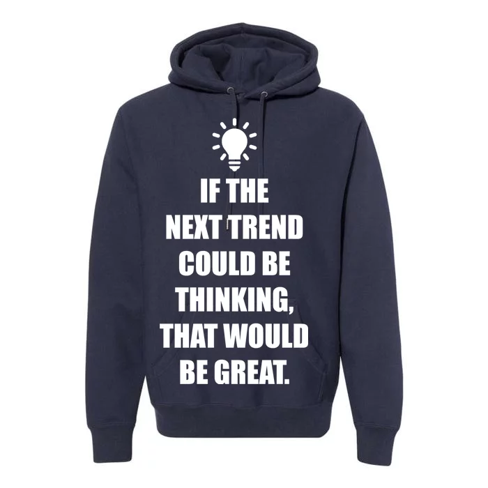 Next Trend Is Thinking Premium Hoodie