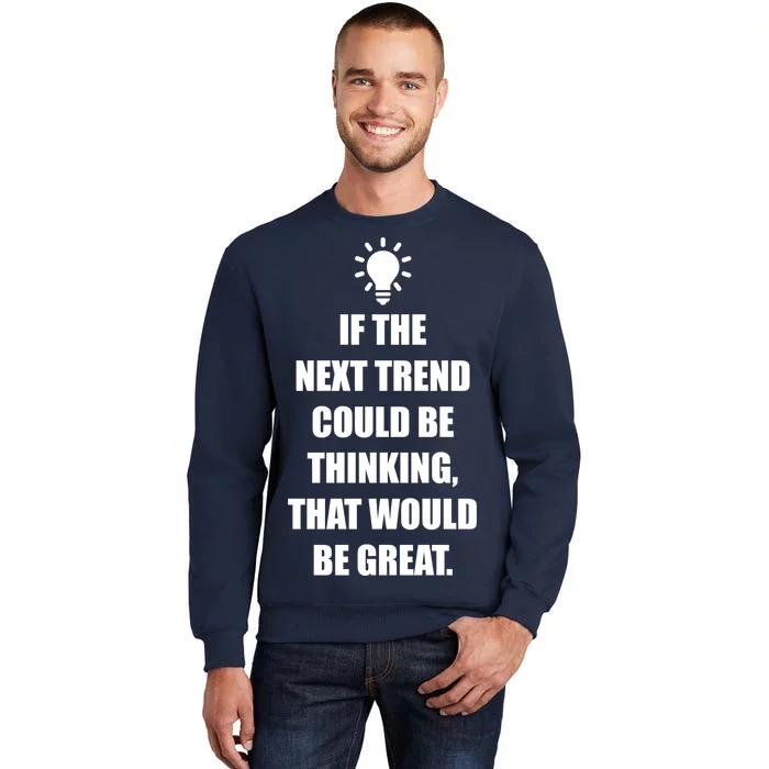 Next Trend Is Thinking Tall Sweatshirt