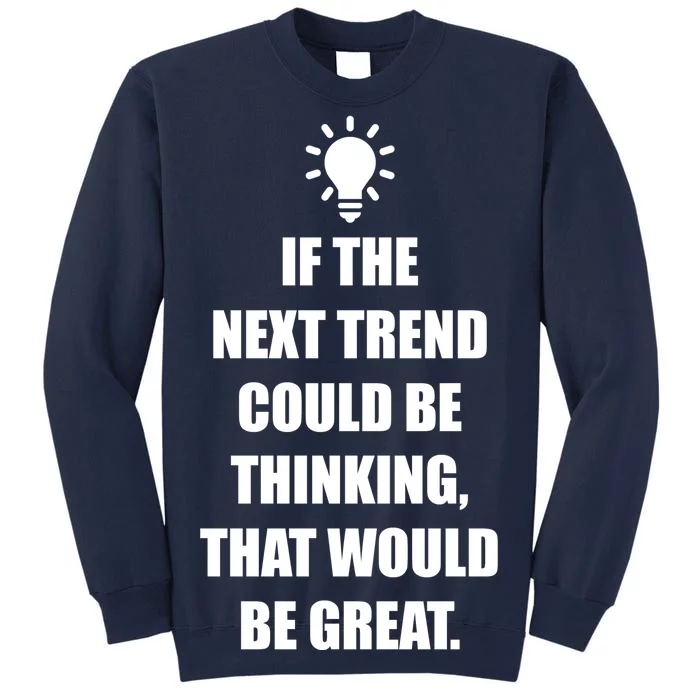 Next Trend Is Thinking Tall Sweatshirt