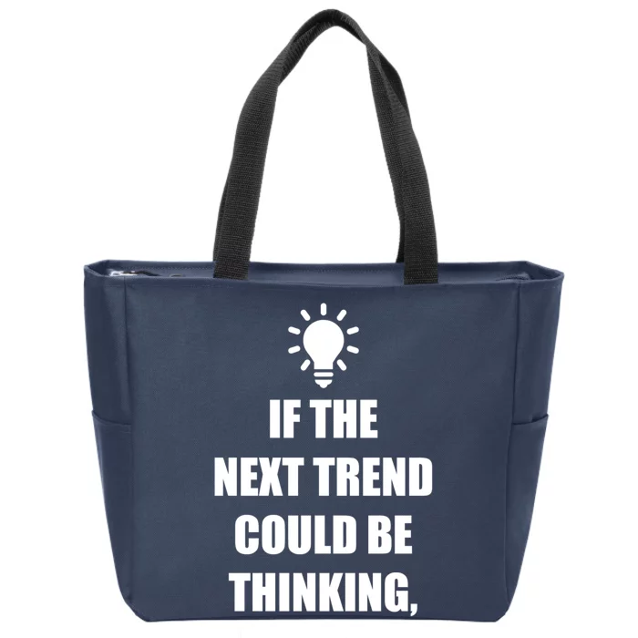 Next Trend Is Thinking Zip Tote Bag