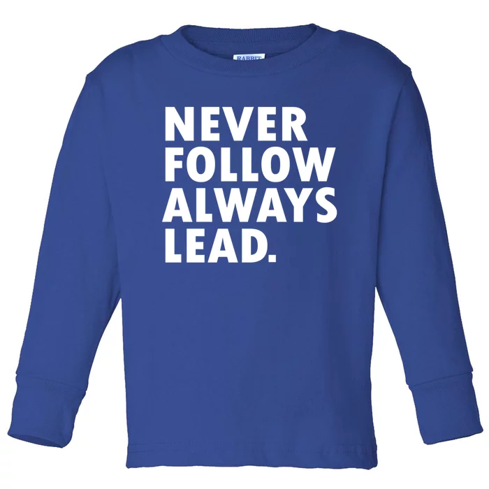 Never Follow Always Lead Leadership Motivation Grind Gift Toddler Long Sleeve Shirt