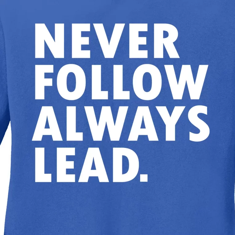 Never Follow Always Lead Leadership Motivation Grind Gift Ladies Long Sleeve Shirt