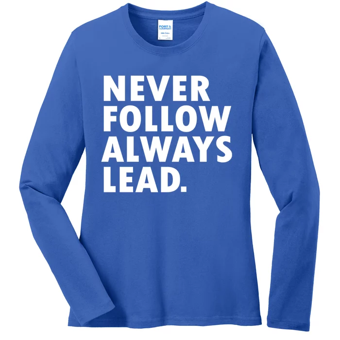 Never Follow Always Lead Leadership Motivation Grind Gift Ladies Long Sleeve Shirt