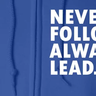 Never Follow Always Lead Leadership Motivation Grind Gift Full Zip Hoodie