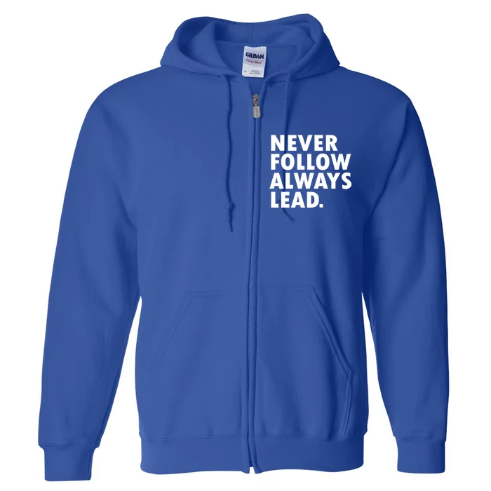 Never Follow Always Lead Leadership Motivation Grind Gift Full Zip Hoodie