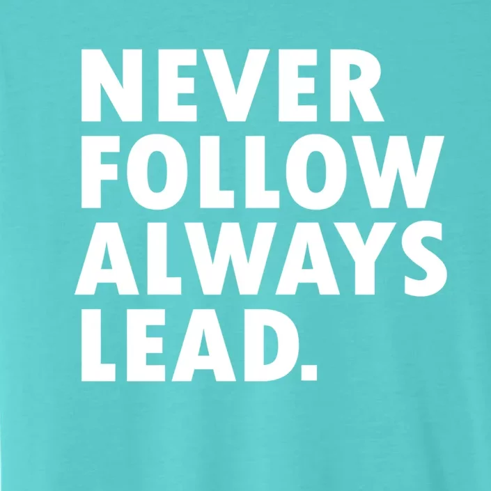 Never Follow Always Lead Leadership Motivation Grind Gift ChromaSoft Performance T-Shirt