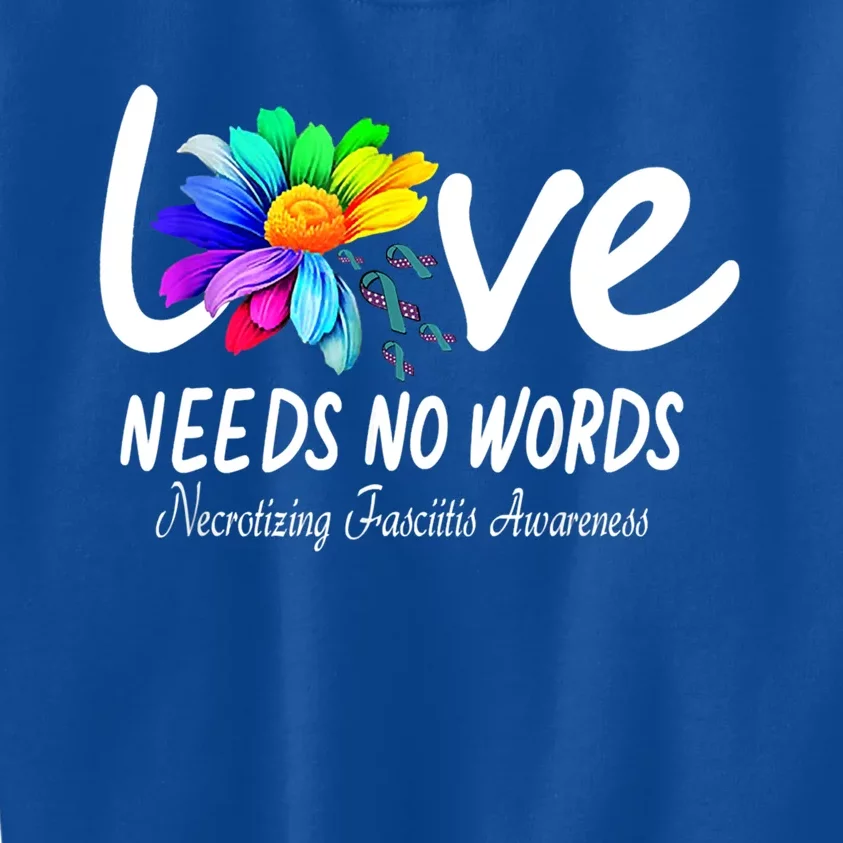 Necrotizing Fasciitis Awareness Love Need No Word Cute Gift Kids Sweatshirt