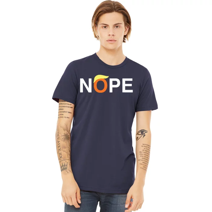 Nope Funny Antitrump Premium T-Shirt