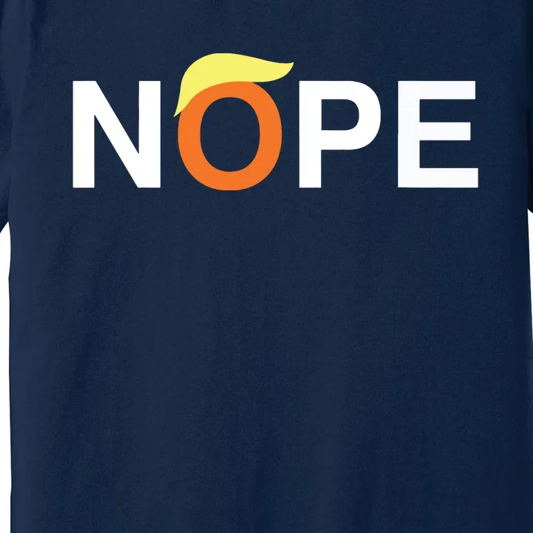 Nope Funny Antitrump Premium T-Shirt