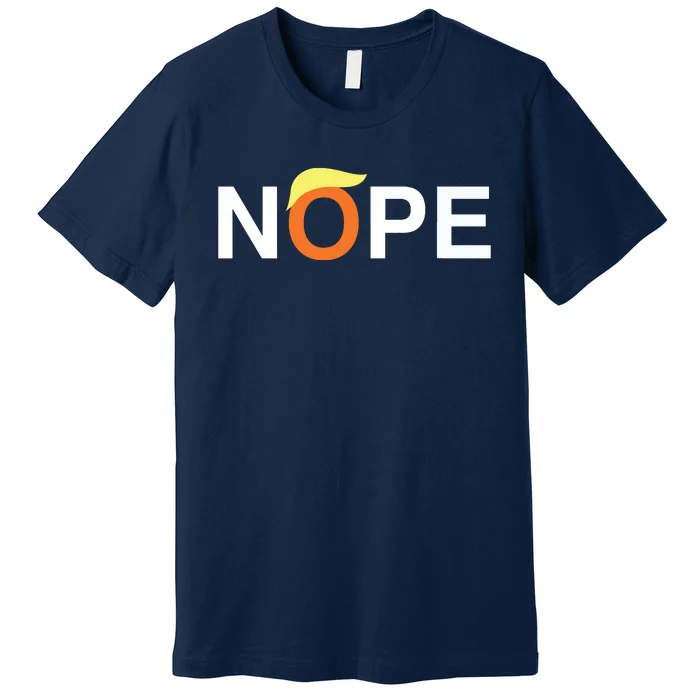 Nope Funny Antitrump Premium T-Shirt