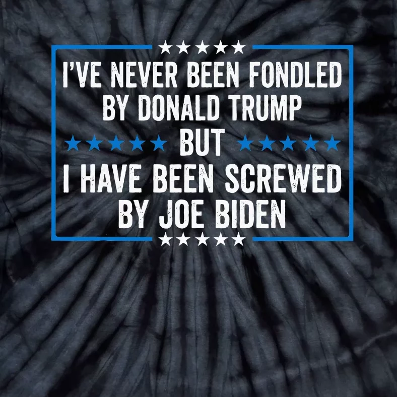 Never Fondled By Donald Trump But IVe Been Screwed By Biden Tie-Dye T-Shirt