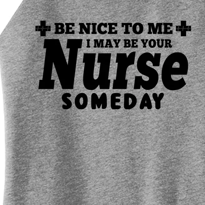 Nurse Funny Be Nice To Me I May Be Your Nurse Someday Gift Women’s Perfect Tri Rocker Tank