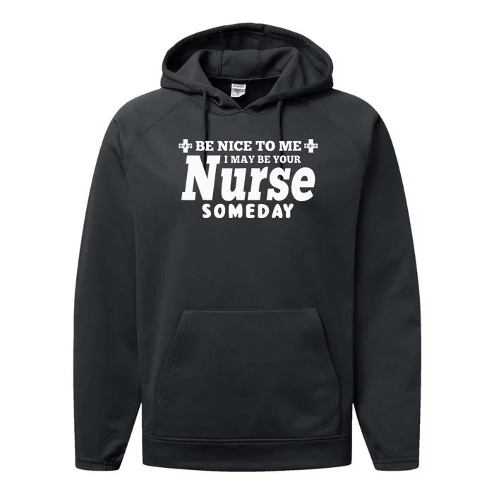 Nurse Funny Be Nice To Me I May Be Your Nurse Someday Performance Fleece Hoodie