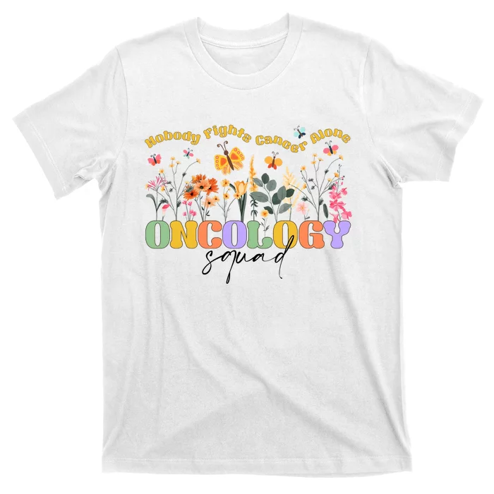 Nobody Fights Cancer Alone Oncology Squad T-Shirt